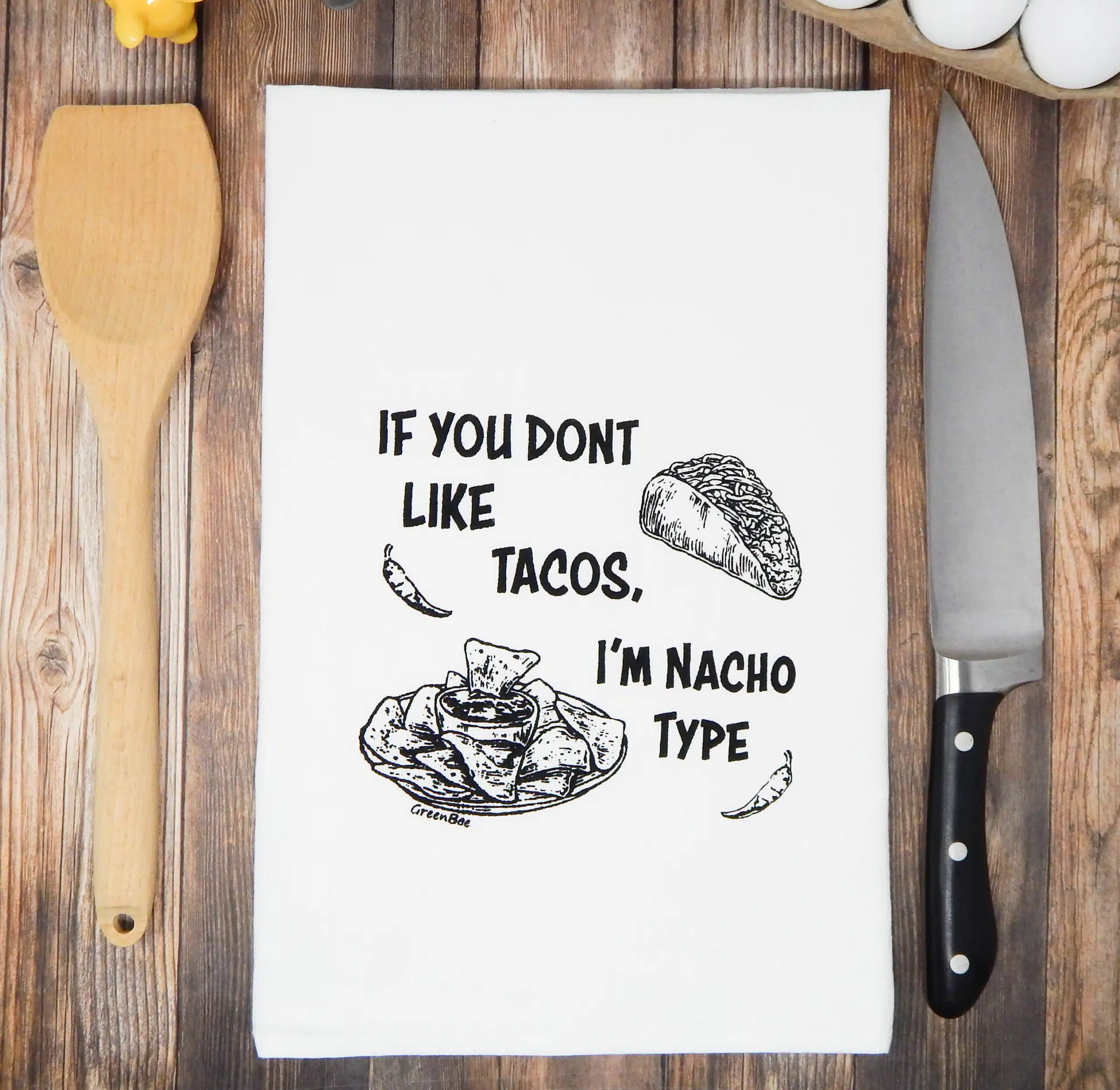 If You Don't Like Tacos I'm Nacho Type Tea Towel