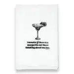 I wonder if there is a margarita thinking about me too kitchen tea towel