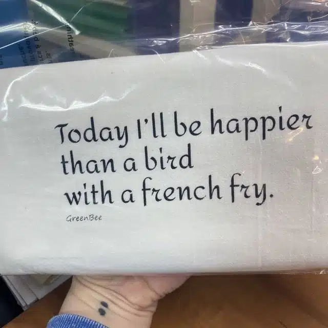 cotton tea towel that says today ill be happier than a bird with a French fry slightly flawed kitchen tea towel