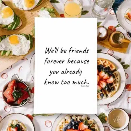 we'll be friends forever because you already know too much kitchen tea towel