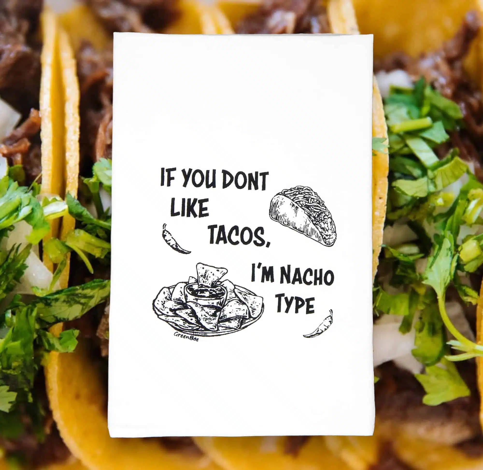 if you don't like tacos I'm nacho type kitchen tea towel