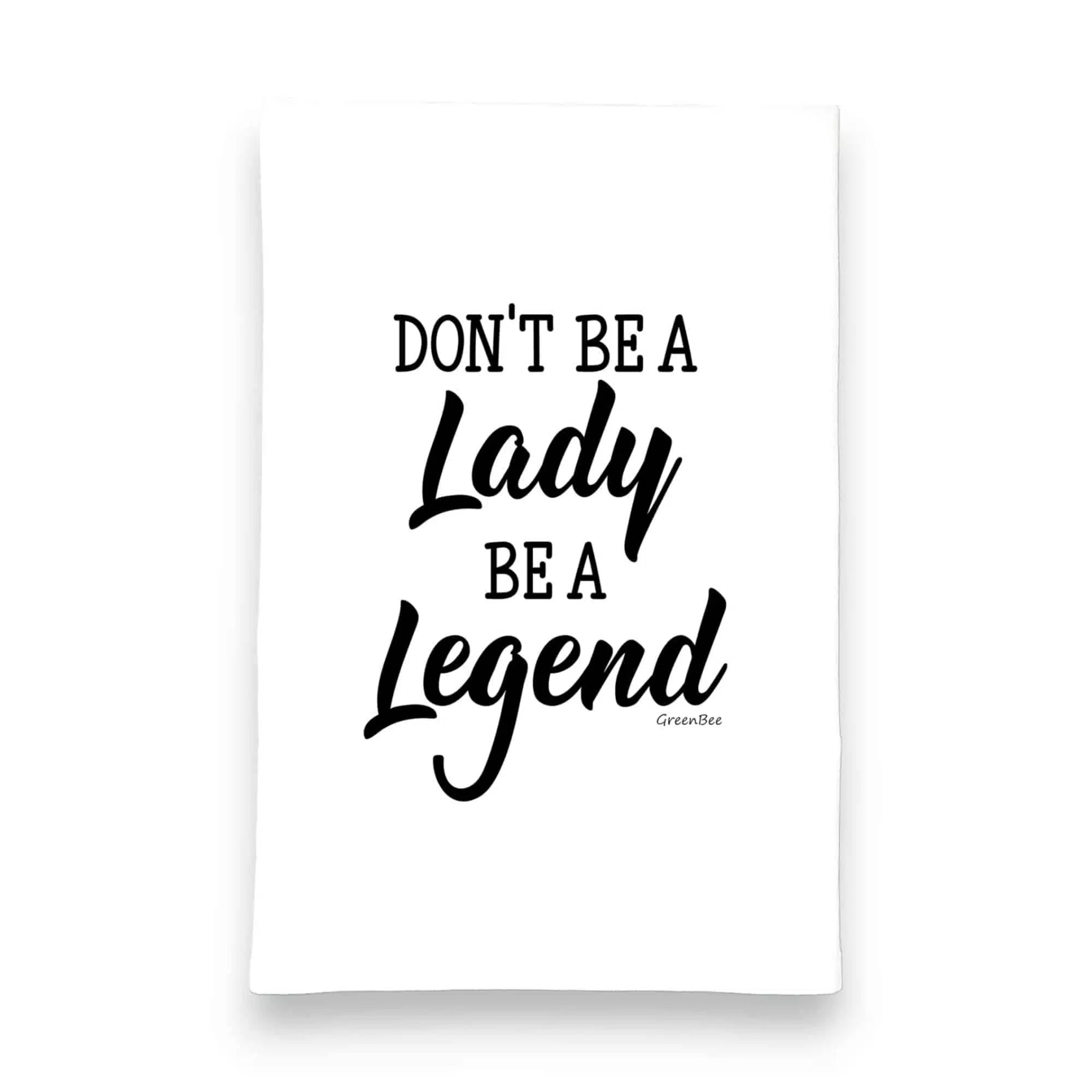 don't be a lady be a legend kitchen tea towel