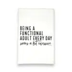 being a functional adult every day seems a bit excessive kitchen tea towel