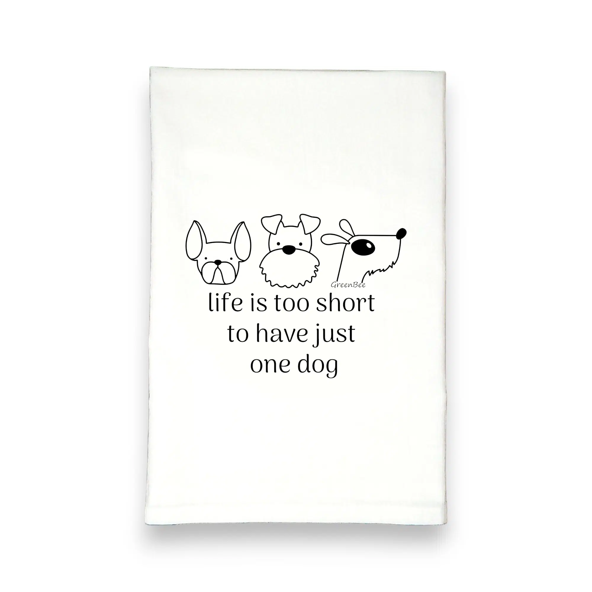 life is too short for just one dog kitchen tea towel